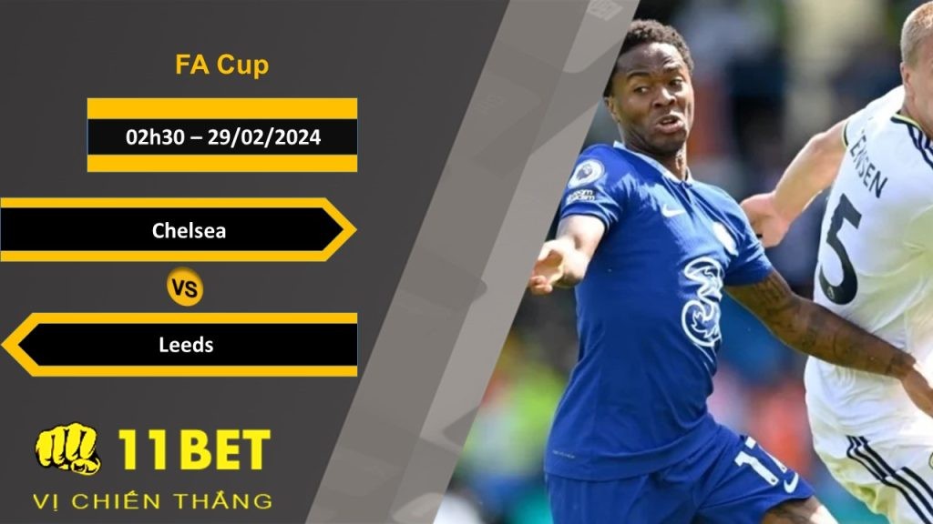 11BET Soi kèo Chelsea vs Leeds, 02h30, 29/02/2024