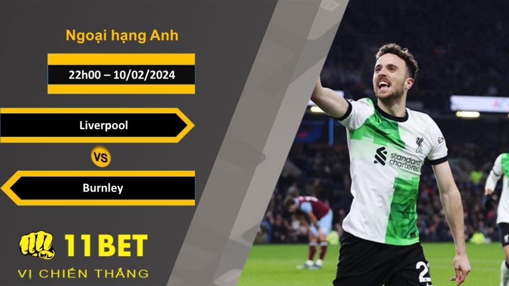 11BET Soi kèo Liverpool vs Burnley , 22h00, 10/02/2024