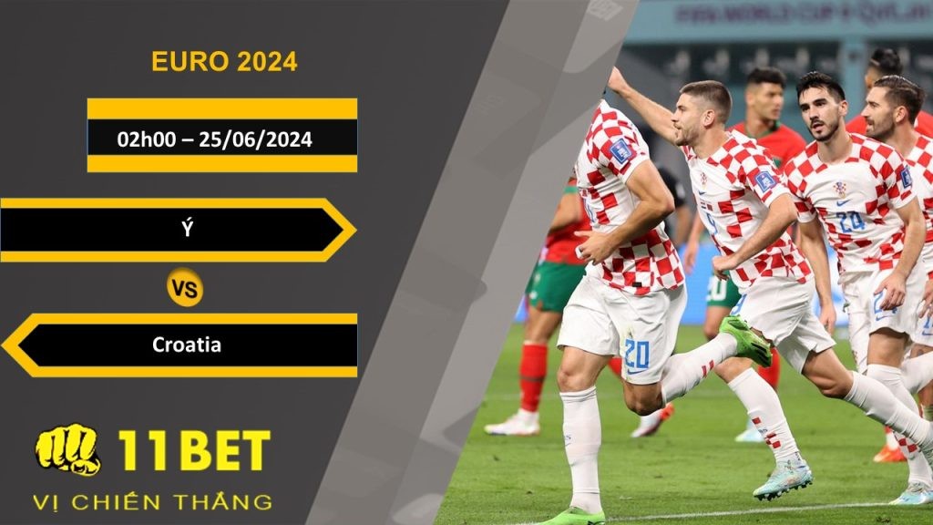 11BET Soi kèo Ý vs Croatia, 02h00, 25/06/2024