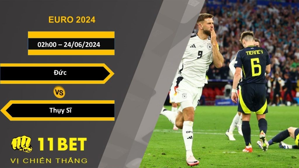 11BET Soi kèo Đức vs Thụy Sĩ, 02h00, 24/06/2024