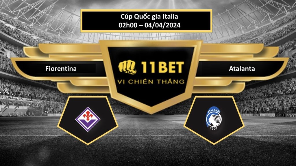 11BET Tip bóng đá Fiorentina vs Atalanta , hôm nay 04/04/2024