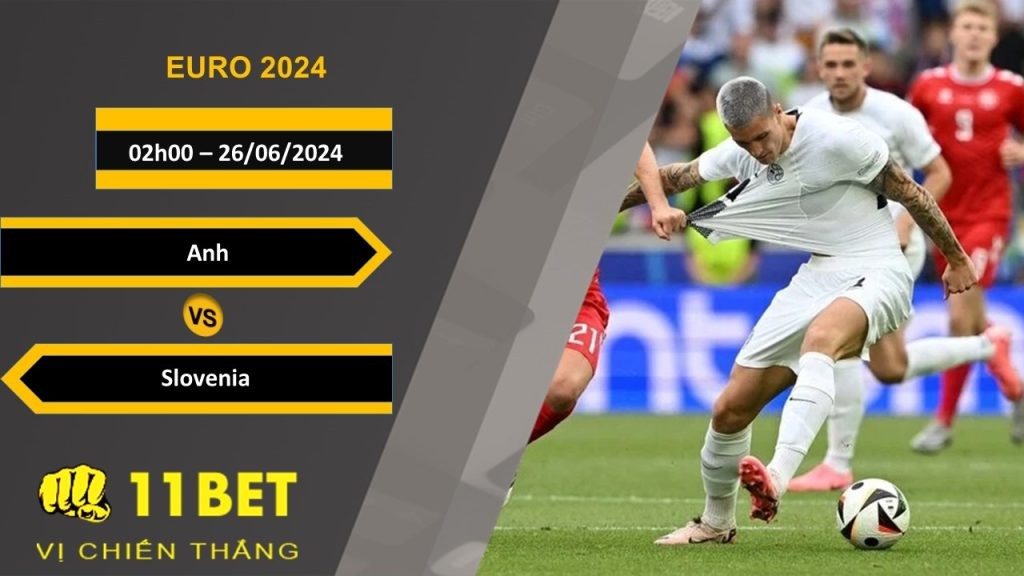 11BET Soi kèo Anh vs Slovenia, 02h00, 26/06/2024