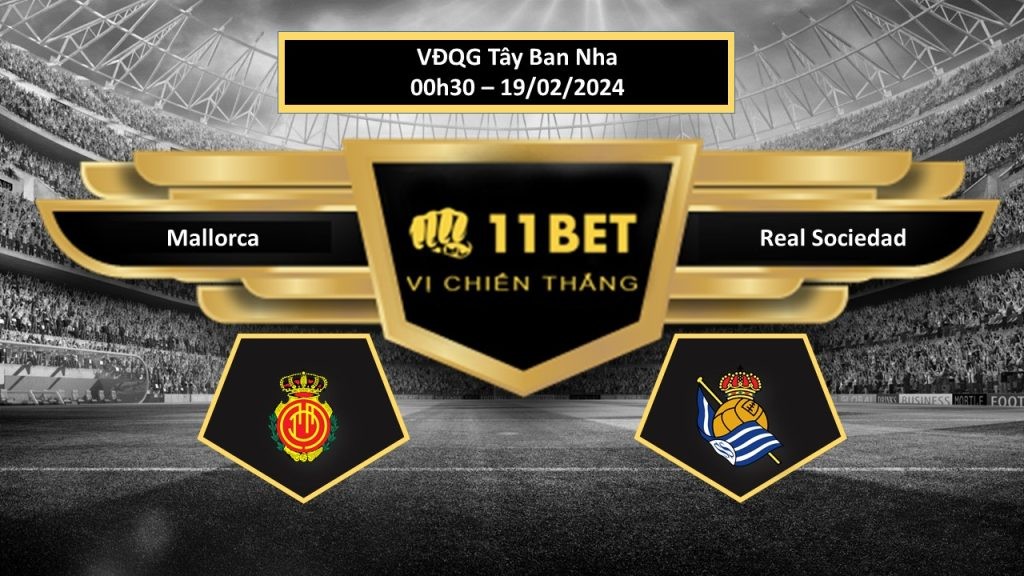 11BET Tip bóng đá Mallorca vs Real Sociedad, hôm nay 19/02/2024