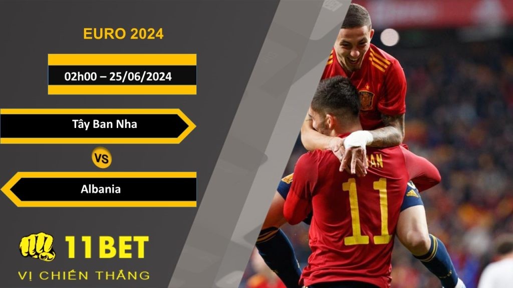 11BET Soi kèo Tây Ban Nha vs Albania, 02h00, 25/06/2024